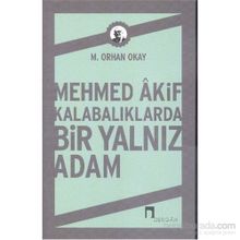 Mehmed Akif Kalabalıklarda Bir Yalnız Adam - M. Orhan Okay