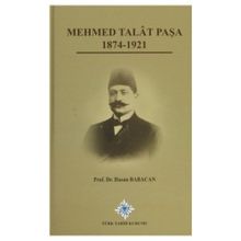 Mehmet Talat Paşa 1874 - 1921 - Hasan Babacan