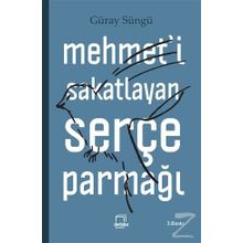 Mehmet’i Sakatlayan Serçe Parmağı - Güray Süngü