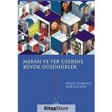 Mekan ve Yer Üzerine Büyük Düşünürler - Philip Hubbard Rob Kitchin