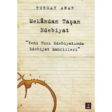 Mekandan Taşan Edebiyat - Turgay Anar