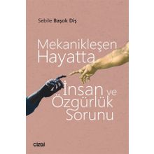 Mekanikleşen Hayatta İnsan ve Özgürlük Sorunu - Sebile Başok Diş