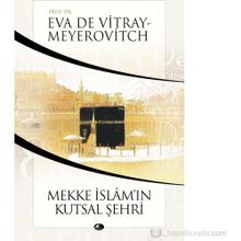 MEKKE İSLAMIN KUTSAL ŞEHRİ - EVA DE VITRAY-MEYEROVITCH