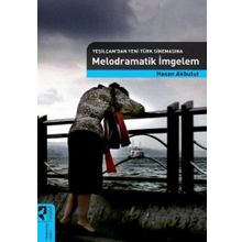 MELODRAMATIK İMGELEM (YEŞİLÇAM'DAN YENI TÜRK SİNEMASINA) - HASAN AKBULUT