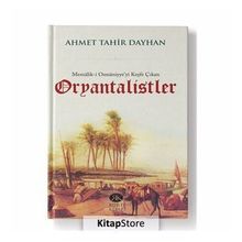 Memalik-i Osmaniyye’yi Keşfe Çıkan Oryantalistler - Ahmet Tahir Dayhan