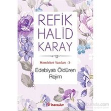 Memleket Yazıları 3: Edebiyatı Öldüren Rejim - Refik Halit Karay