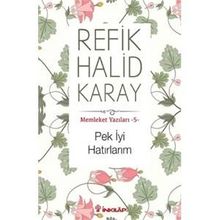 Memleket Yazıları - 5 Pek İyi Hatırlarım - refik halit karay