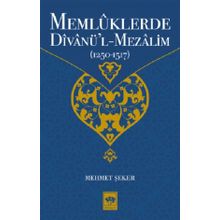 Memlüklerde Divanü'l-Mezalim 1250-1517 - Mehmet Şeker