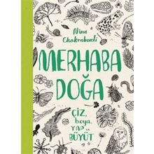 Merhaba Doğa - Çiz Boya Yap ve Büyüt - Nina Chakrabarti
