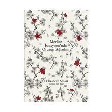 Merkez İstasyonunda Oturup Ağladım - Elizabeth Smart