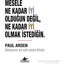 Mesele Ne Kadar İyi Olduğun Değil Ne Kadar İyi Olmak İstediğin - Paul Arden