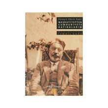 MEŞRUTİYETTEN CUMHURIYETE HATIRALARIM İSTANBUL/TRABZON/SELANIK/SURIYE - HÜSEYİN KAZIM KADRI