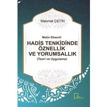 Metin Eksenli Hadis Tenkidinde Öznellik ve Yorumsallık Teori ve Uygulama - Mehmet Çetin