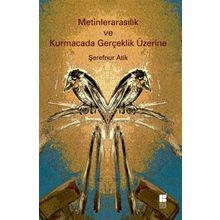 Metinlerarasılık ve Kurmacada Gerçeklik Üzerine - Şerefnur Atik