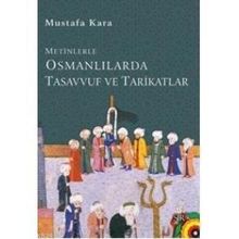 METINLERLE OSMANLILARDA TASAVVUF VE TARIKATLAR - MUSTAFA KARA