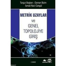 METRIK UZAYLAR VE GENEL TOPOLOJIYE GİRİŞ - TURGUT BAŞKAN;OSMAN BIZIM;İSMAİL NACI CANGÜL