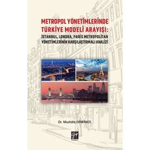 Metropol Yönetimlerinde Türkiye Modeli Arayışı: İstanbul, Londra, Paris Metropolitan Yönetimlerinin Karşılaştırmalı Analizi - Mustafa Demirkol