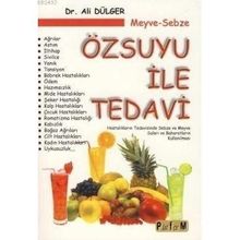 MEYVE-SEBZE ÖZSUYU ILE TEDAVI HASTALIKLARIN TEDAVISINDE SEBZE VE MEYVE SULARI VE BAHARATLARIN KULLANILMASI - ALI DÜLGER