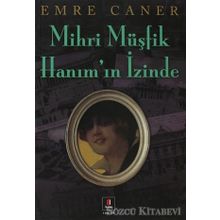 MIHRI MÜŞFİK HANIMIN İZİNDE - EMRE CANER