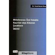 MİLLETLERARASI ÖZEL HUKUKTA KAÇIRILAN VEYA KORUNAN ÇOCUKLARIN İADESİ - FARUK KEREM GIRAY