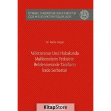 Milletlerarası Usul Hukukunda Mahkemelerin Yetkisinin Belirlenmesinde Tarafların İrade Serbestisi - Melis Avşar