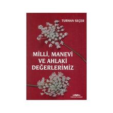 Milli, Manevi ve Ahlaki Değerlerimiz - Turhan Seçer
