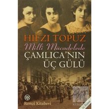 MILLI MÜCADELEDE ÇAMLICA´NIN ÜÇ GÜLÜ - HIFZI TOPUZ
