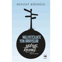 Milliyetçilikte Yeni Arayışlar-Yahya Kemal ( Hayatı ve Düşünce Dünyası ) - Nevzat Köseoğlu