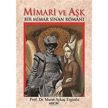 Mimari ve Aşk: Bir Mimar Sinan Romanı - Murat Aykaç Erginöz