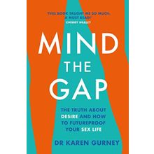 Mind The Gap: The Truth About Desire and How To Futureproof Your Sex Life