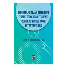 Mindfullness An Emerging Trend Towards Efficient Clinical Social Work Interventions - Navid R. Hosseinzadeh Asl