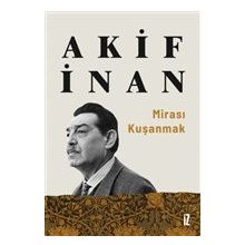 Mirası Kuşanmak - Akif İnan