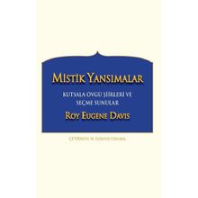 Mistik Yansımalar Kutsala Övgü Şiirleri ve Seçme Sunular - Roy Eugene Davis