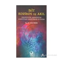 MIT KOZMOS VE AKIL ZERDÜŞLÜK, MANIHEIZM, HIRİSTİYAN GNOSTIKLER VE İSLÂM - HILMI DEMIR