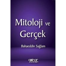 Mitoloji ve Gerçek - Bahaeddin Sağlam