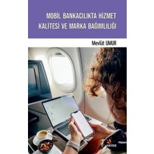 Mobil Bankacılıkta Hizmet Kalitesi ve Marka Bağımlılığı - Mevlüt Umur