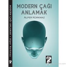 MODERN ÇAĞI ANLAMAK - ALPER KORKMAZ