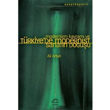 Modernizm Kavramı ve Türkiye'de Modernist Sanatın Doğuşu - Ali Artun