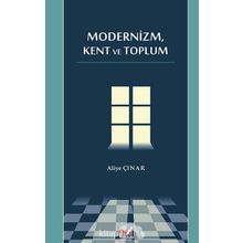 MODERNIZM, KENT VE TOPLUM - ALIYE ÇINAR