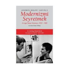 MODERNIZMI SEYRETMEK AVRUPA SANAT SİNEMASI, 1950-1980 - ANDRÁS BÁLINT KOVÁCS