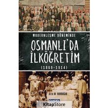 Modernleşme Döneminde Osmanlı’da İlköğretim 1869-1914 - Arzu M. Nurdoğan
