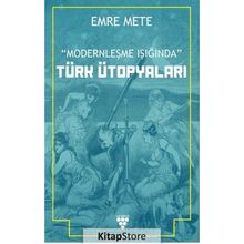 Modernleşme Işığında Türk Ütopyaları - Emre Mert