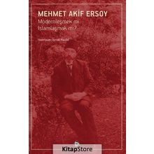Modernleşmek mi İslamlaşmak mı? - Mehmet Akif Ersoy