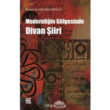 Modernliğin Gölgesinde Divan Şiiri - Kemal Kahramanoğlu