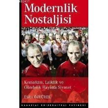 Modernlik Nostaljisi Kemalizm Laiklik ve Gündelik Hayatta Siyaset - Esra Özyürek