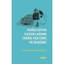 Moğolistan Kazaklarının Tarihi, Kültürü Ve Bugünü - Gülnar Kozgambayeva