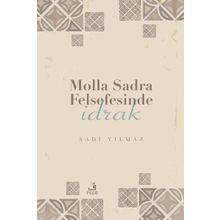 Molla Sadra Felsefesinde İdrak Sadi Yılmaz