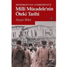 Mondros’tan Cumhuriyet’e Milli Mücadele’nin Öteki Tarihi - Ayşe Hür