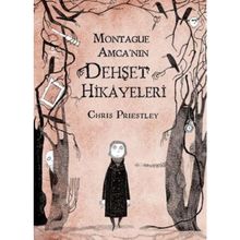 MONTAGUE AMCA'NIN DEHŞET HIKAYELERI - CHRIS PRIESTLEY