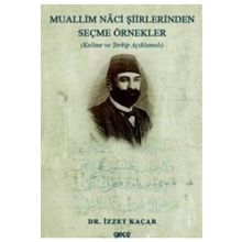 Muallim Naci Şiirlerinden Seçme Örnekler - Kelime Ve Terkip Açıklamalı - İzzet Kaçar